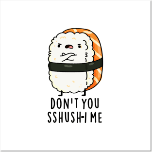 Don't You Sshush-i Me Cute Sushi Pun Posters and Art